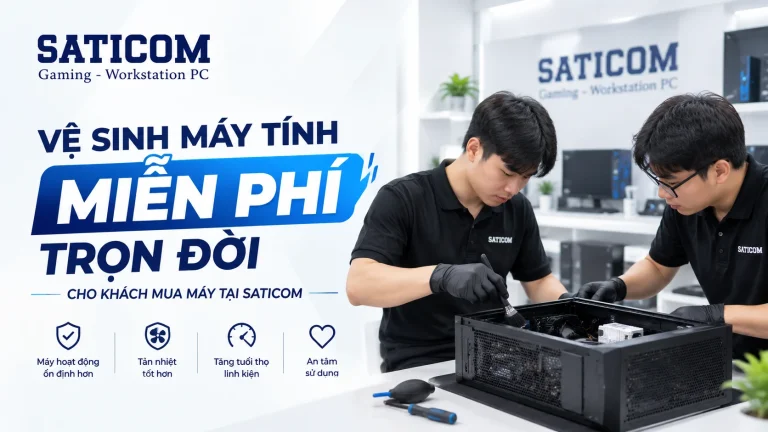 Vệ Sinh Máy Tính Miễn Phí Trọn Đời Cho Khách Mua Máy Tại SATICOM